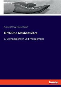 Cover image for Kirchliche Glaubenslehre: 1. Grundgedanken und Prolegomena