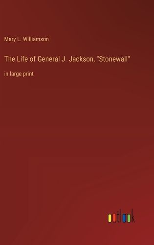 Cover image for The Life of General J. Jackson, "Stonewall"