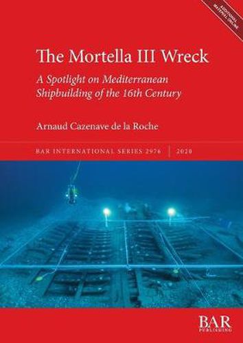 Cover image for The Mortella III Wreck: a Spotlight on Mediterranean Shipbuilding of the 16th Century