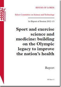 Cover image for Sport and exercise science and medicine: building on the Olympic legacy to improve the nation's health, 1st report of session 2012-13, report