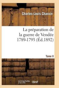 Cover image for La Preparation de la Guerre de Vendee, 1789-1793. Tome 2 (Ed.1892)