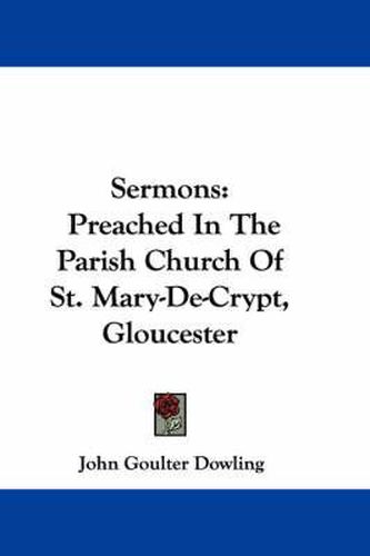 Cover image for Sermons: Preached in the Parish Church of St. Mary-de-Crypt, Gloucester