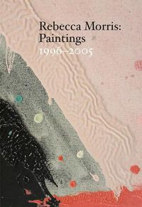 Cover image for Rebecca Morris - Paintings 1996-2005