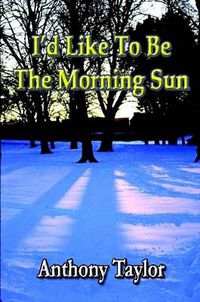 Cover image for I'd Like To Be The Morning Sun