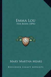 Cover image for Emma Lou: Her Book (1896)