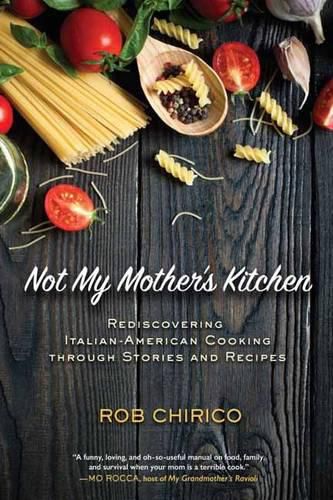 Not My Mother's Kitchen: Rediscovering Italian-American Cooking Through Stories and Recipes