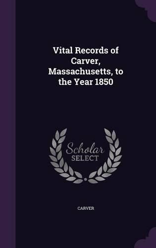 Cover image for Vital Records of Carver, Massachusetts, to the Year 1850