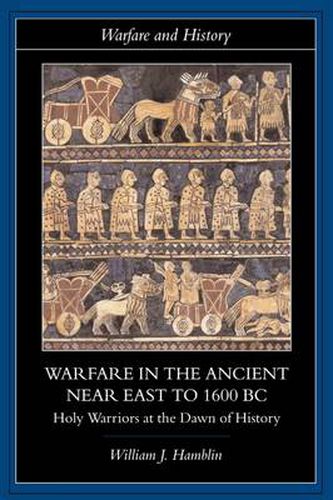 Cover image for Warfare in the Ancient Near East to 1600 BC: Holy Warriors at the Dawn of History