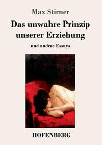 Cover image for Das unwahre Prinzip unserer Erziehung: und andere Essays