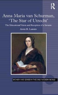 Cover image for Anna Maria van Schurman, 'The Star of Utrecht': The Educational Vision and Reception of a Savante