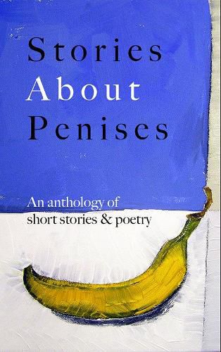 Cover image for Stories About Penises: An anthology of short stories & poetry