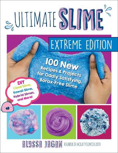 Cover image for Ultimate Slime Extreme Edition: 100 New Recipes and Projects for Oddly Satisfying, Borax-Free Slime -- DIY Cloud Slime, Kawaii Slime, Hybrid Slimes, and More!