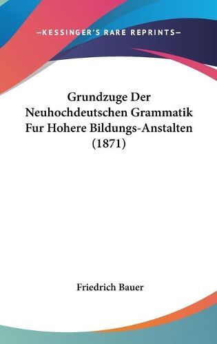 Cover image for Grundzuge Der Neuhochdeutschen Grammatik Fur Hohere Bildungs-Anstalten (1871)