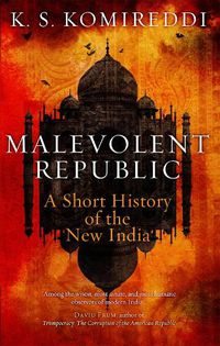 Cover image for Malevolent Republic: A Short History of the New India