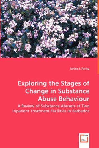 Cover image for Exploring the Stages of Change in Substance Abuse Behaviour - A Review of Substance Abusers at Two Inpatient Treatment Facilities in Barbados