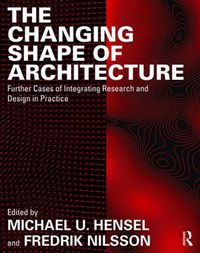 Cover image for The Changing Shape of Architecture: Further Cases of Integrating Research and Design in Practice