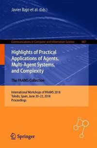 Cover image for Highlights of Practical Applications of Agents, Multi-Agent Systems, and Complexity: The PAAMS Collection: International Workshops of PAAMS 2018, Toledo, Spain, June 20-22, 2018, Proceedings