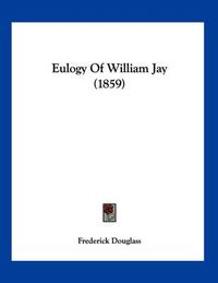 Cover image for Eulogy of William Jay (1859)