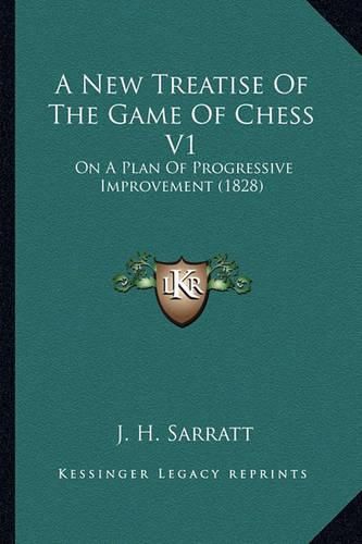 A New Treatise of the Game of Chess V1: On a Plan of Progressive Improvement (1828)