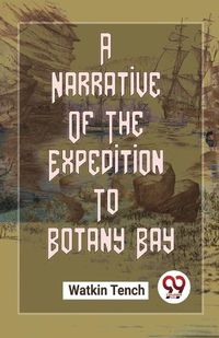 Cover image for A Narrative Of The Expedition To Botany Bay