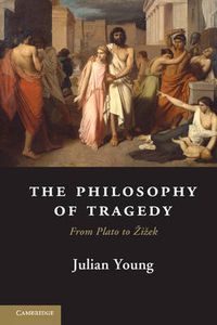 Cover image for The Philosophy of Tragedy: From Plato to Zizek