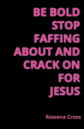 Cover image for Be Bold Stop Faffing About and Crack on For Jesus