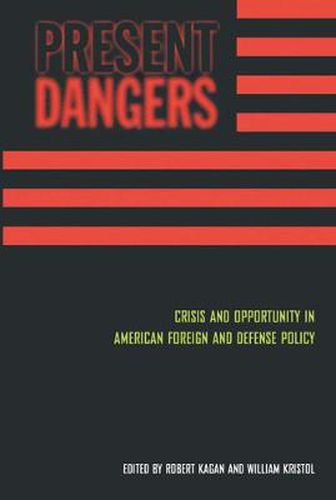 Present Dangers: Crisis and Opportunity in American Foreign and Defense Policy