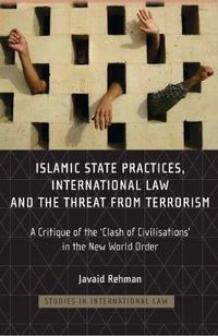 Cover image for Islamic State Practices, International Law and the Threat from Terrorism: A Critique of the 'Clash of Civilizations' in the New World Order