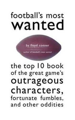 Cover image for Football'S Most Wanted (TM): The Top 10 Book of the Great Game's Outrageous Characters, Fortunate Fumbles, and Other Oddities