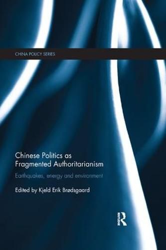 Cover image for Chinese Politics as Fragmented Authoritarianism: Earthquakes, Energy and Environment