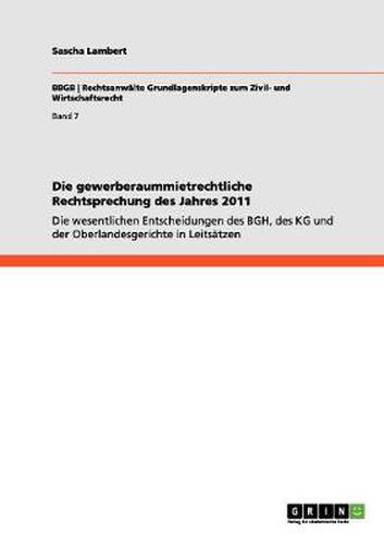 Cover image for Die gewerberaummietrechtliche Rechtsprechung des Jahres 2011: Die wesentlichen Entscheidungen des BGH, des KG und der Oberlandesgerichte in Leitsatzen