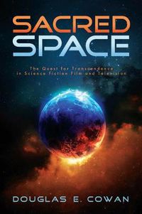 Cover image for Sacred Space: The Quest for Transcendence in Science Fiction Film and Television