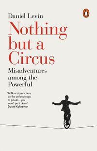 Cover image for Nothing but a Circus: Misadventures among the Powerful