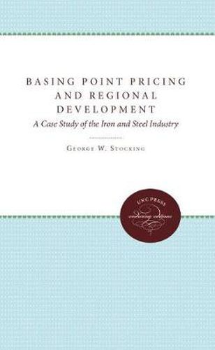 Cover image for Basing Point Pricing and Regional Development: A Case Study of the Iron and Steel Industry