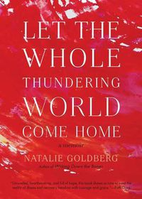 Cover image for Let the Whole Thundering World Come Home: A Memoir