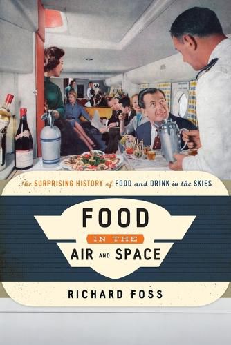 Cover image for Food in the Air and Space: The Surprising History of Food and Drink in the Skies