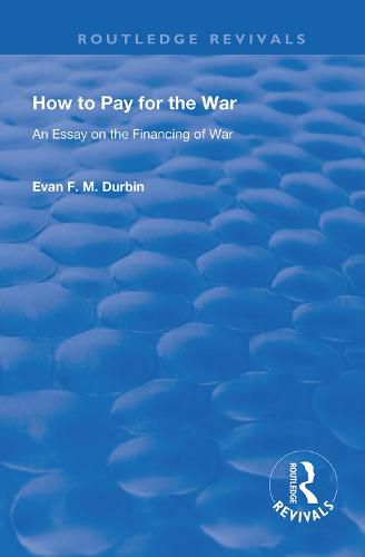 Cover image for How to Pay for the War: An Essay on the Financing of War