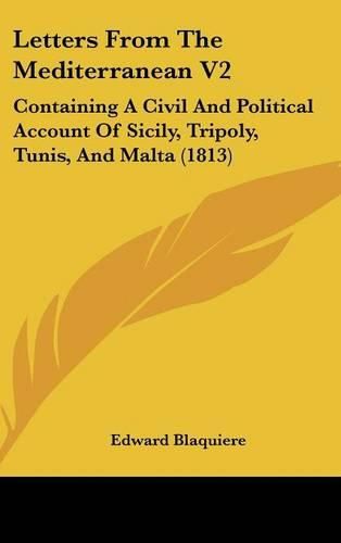 Cover image for Letters From The Mediterranean V2: Containing A Civil And Political Account Of Sicily, Tripoly, Tunis, And Malta (1813)