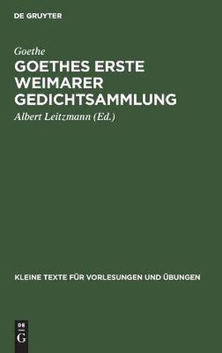 Goethes Erste Weimarer Gedichtsammlung: Mit Varianten