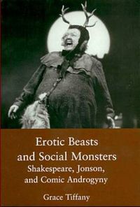 Cover image for Erotic Beasts & Social Monster: Shakespeare, Jonson, and Comic Androgyny