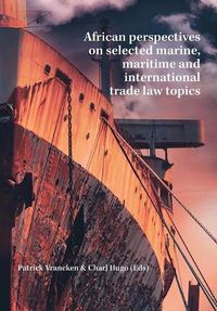 Cover image for African Perspectives on Selected Marine, Maritime and International Trade Law Topics