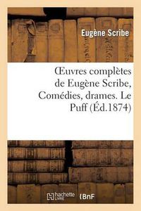 Cover image for Oeuvres Completes de Eugene Scribe, Comedies, Drames. Le Puff