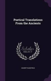 Cover image for Poetical Translations from the Ancients