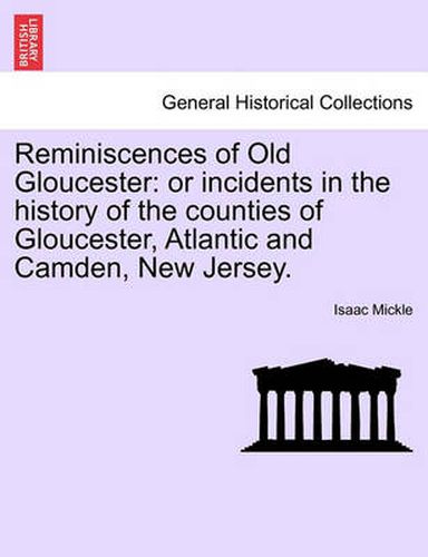 Cover image for Reminiscences of Old Gloucester: Or Incidents in the History of the Counties of Gloucester, Atlantic and Camden, New Jersey.