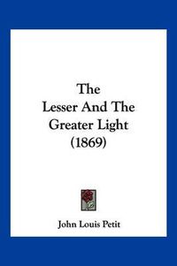 Cover image for The Lesser and the Greater Light (1869)