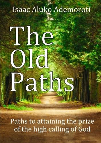 Cover image for The Old Paths: Paths to Attaining the Prize of the High Calling of God