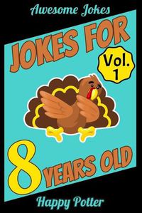 Cover image for Jokes for 8 Year Olds - Vol. 1: 100 Jokes for Kids, Riddle book for smart kids ages 7-9. Awesome, Silly and Super Funny Jokes - Gift Idea