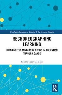 Cover image for Rechoreographing Learning: Dance As a Way to Bridge the Mind-Body Divide in Education