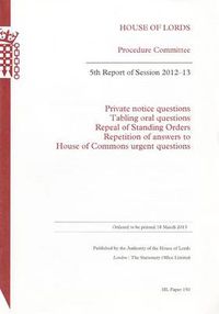 Cover image for 5th report of session 2012-13: private notice questions; tabling oral questions; repeal of standing orders; repetition of answers to House of Commons urgent questions