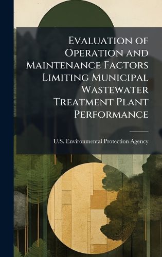 Cover image for Evaluation of Operation and Maintenance Factors Limiting Municipal Wastewater Treatment Plant Performance